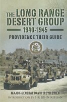 The Long Range Desert Group, 1940–1945: Providence Their Guide - David Lloyd-Owen