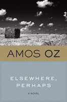 Elsewhere, Perhaps: A Novel - Amos Oz
