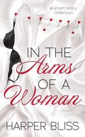 In the Arms of a Woman: A Short Story Collection - Harper Bliss