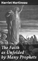 The Faith as Unfolded by Many Prophets - Harriet Martineau