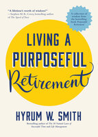 Living a Purposeful Retirement - Hyrum W. Smith