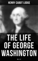 The Life of George Washington (Vol. 1&2) - Henry Cabot Lodge
