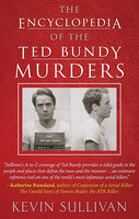 The Encyclopedia of the Ted Bundy Murders - Kevin Sullivan
