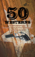 50 Westerns - The Best Adventures, Gunfight Duels, Battles, Rider Trails & Legendary Outlaws: Man in the Saddle, Winnetou, Riders of the Purple Sage, The Last of the Mohicans, Rimrock Trail... - Andy Adams, Karl May, Jackson Gregory, Edgar Rice Burroughs, Grace Livingston Hill, Jack London, James Fenimore Cooper, Charles Alden Seltzer, J. Allan Dunn, Frederic Homer Balch, Emerson Hough, Frederic Remington, Frank H. Spearman, Charles Siringo, Robert W. Chambers, Robert E. Howard, James Oliver Curwood, Bret Harte, Owen Wister, Max Brand, O. Henry, Dane Coolidge, B. M. Bower, Ernest Haycox, Zane Grey