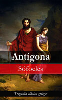 Antígona: Tragedia clásica griega - Sófocles