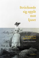 Sträckande sig uppåt mot ljuset : En biografi om Signe Maria Thiel - Gunilla Grahn-Hinnfors