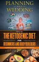 Planning Your Wedding , The Ketogenic Diet For Beginners And Bodybuilders - Bridget Collins, Ricardo Jay