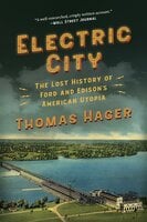 Electric City: The Lost History of Ford and Edison's American Utopia - Thomas Hager