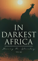 In Darkest Africa (Vol. 1&2): The Quest, Rescue, and Retreat of Emin, Governor of Equatoria - Henry M. Stanley