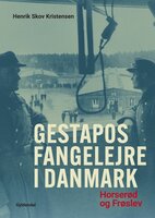 Gestapos fangelejre i Danmark: Horserød 1943-44, Frøslev 1944-45 - Henrik Skov Kristensen
