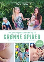 Alt om vegansk ernæring til grønne spirer: Fra graviditet til amning og barnets første 18 år - Maria Felding