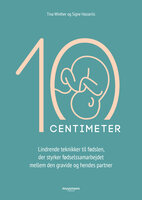 10 cm: Lindrende teknikker til fødslen, der styrker fødselssamarbejdet mellem den gravide og hendes partner - Signe Hasseriis, Tina Winther