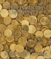 Steps to Success and Power - Orison Swett Marden