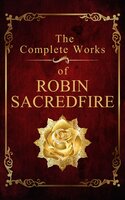 The Complete Works of Robin Sacredfire - Robin Sacredfire