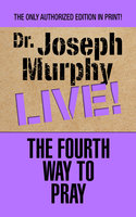 The Fourth Way to Pray - Dr. Joseph Murphy