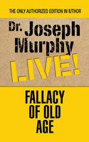 Fallacy of Old Age - Dr. Joseph Murphy