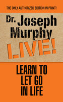 Learn to Let Go in Life - Dr. Joseph Murphy