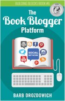 The Book Blogger Platform: The Ultimate Guide to Book Blogging - Barb Drozdowich
