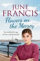 Flowers on the Mersey: An emotional saga of love and heartache - June Francis