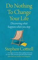 Do Nothing to Change Your Life 2nd edition: Discovering What Happens When You Stop - Stephen Cottrell