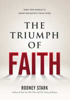 The Triumph of Faith: Why the World is More Religious Than Ever - Rodney Stark