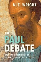 The Paul Debate: Critical Questions For Understanding The Apostle - N. T. Wright