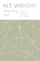 Interpreting Paul: Essays on the Apostle and his Letters - N. T. WRIGHT