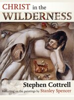 Christ in the Wilderness: Reflecting on the paintings by Stanley Spencer - Stephen Cottrell