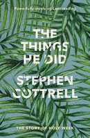 The Things He Did: The story of Holy Week - Stephen Cottrell