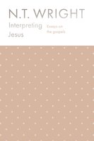 Interpreting Jesus: Essays on the Gospels - N. T. WRIGHT