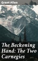 The Beckoning Hand: The Two Carnegies - Grant Allen