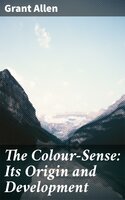 The Colour-Sense: Its Origin and Development - Grant Allen