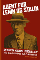 Agent for Lenin og Stalin: En dansk malers utrolige liv - Niels Erik Rosenfeldt, Julie Birkedal Riisbro