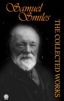 The Collected Works of Samuel Smiles - Samuel Smiles