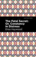 The Fatal Secret: Or, Constancy in Distress - Eliza Haywood