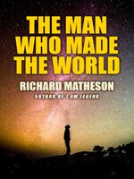 The Man Who Made the World - Richard Matheson