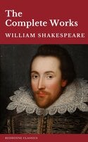 William Shakespeare The Complete Works (37 plays, 160 sonnets and 5 Poetry Books With Active Table of Contents) - William Shakespeare, Redhouse