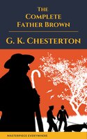 Father Brown (Complete Collection): 53 Murder Mysteries: The Scandal of Father Brown, The Donnington Affair & The Mask of Midas… - G.K. Chesterton, Masterpiece Everywhere