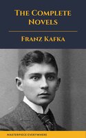 Franz Kafka: The Complete Novels - Franz Kafka, Masterpiece Everywhere