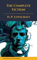 The Complete Fiction of H. P. Lovecraft - H.P. Lovecraft, Masterpiece Everywhere