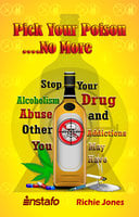 Pick Your Poison...No More: Stop Your Alcoholism, Drug Abuse and Other Addictions You May Have - Richie Jones, Instafo