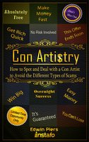 Con Artistry: How to Spot and Deal with a Con Artist to Avoid the Different Types of Scams - Edwin Piers, Instafo