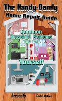 The Handy-Dandy Home Repair Guide: Common Household Problems You Can Fix Yourself - Instafo, Todd McGee
