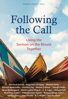 Following the Call: Living the Sermon on the Mount Together - Dorothy Day, Eberhard Arnold, Leo Tolstoy, N.T. Wright, Mother Teresa, Dietrich Bonhoeffer, C.S. Lewis, Richard Rohr, Thomas Merton, Martin Luther King, Madeleine L'Engle, Wendell Berry