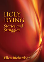 Holy Dying: Stories and Struggles - Ellen Richardson