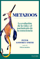 Metazoos: La evolución de la vida y el nacimiento de la consciencia - Peter Godfrey-Smith