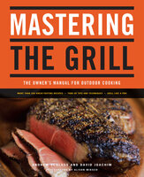 Mastering the Grill: The Owner's Manual for Outdoor Cooking - David Joachim, Andrew Schloss
