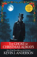 The Ghost of Christmas Always: includes the original Charles Dickens classic, A Christmas Carol - Kevin J. Anderson