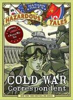 Cold War Correspondent (Nathan Hale's Hazardous Tales #11): A Korean War Tale - Nathan Hale