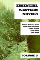 Essential Western Novels - Volume 3 - Edgar Rice Burroughs, Rex Beach, William MacLeod Raine, Ernest Haycox, B.M. Bower